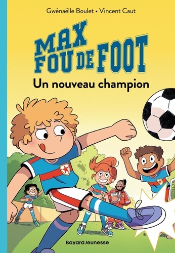 Max fou de foot Tome 5 : Un nouveau champion