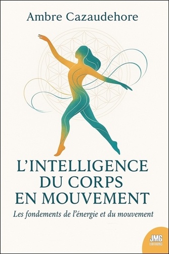 L'intelligence du corps en mouvement. Tome 1, Les fondements de l'énergie et du mouvement