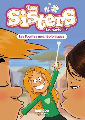 Les sisters - La série TV Tome 102 : Les fouilles narchéologiques