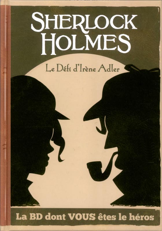 La BD dont vous êtes le héros : Sherlock Holmes. Le défi d'Irène Adler