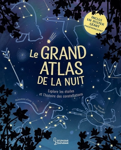 Le grand atlas de la nuit. Explore les étoiles et l'histoire des constellations