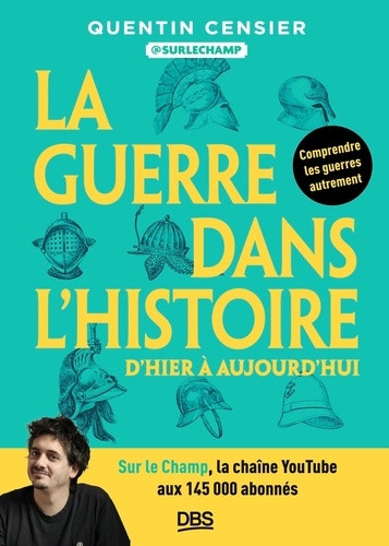 La guerre dans l'Histoire, d'hier à aujourd'hui