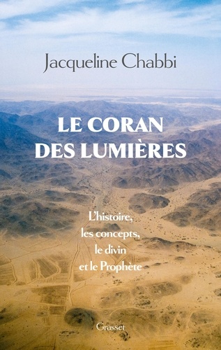 Le coran des Lumières. L'histoire, les concepts, le divin et le Prophète