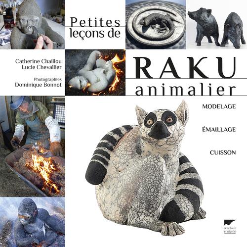 PETITES LECONS DE RAKU ANIMALIER - MODELAGE, EMAILLAGE, CUISSON