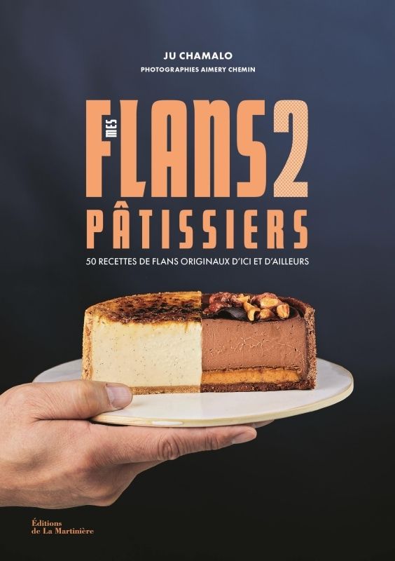 Mes flans pâtissiers Tome 2 : 50 recettes de flans originaux d'ici et d'ailleurs