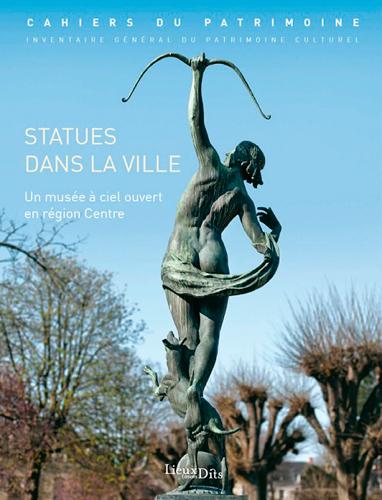 Statues dans la ville. Un musée à ciel ouvert en Centre-Val de Loire