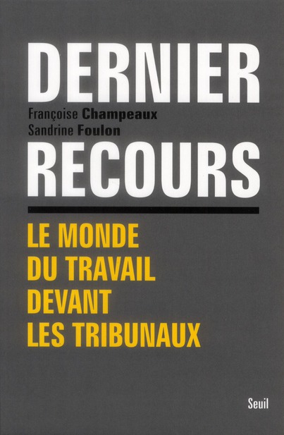 Dernier recours. Le monde du travail devant les tribunaux