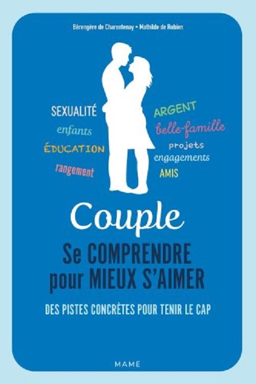 Couple, se comprendre pour mieux s'aimer. Des pistes concrètes pour tenir le cap