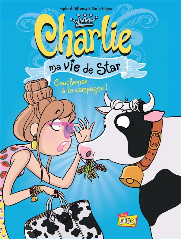 Charlie ma vie de star Tome 2 : Cauchemar à la campagne !