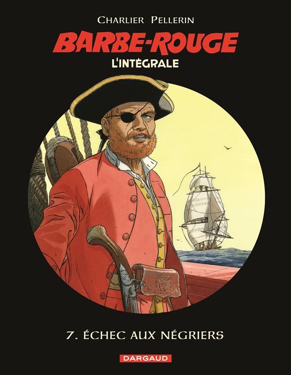 L'Intégrale Barbe Rouge Tome 7 : Echec aux Négriers. La fille du pirate ; Trafiquants de bois d'ébèn