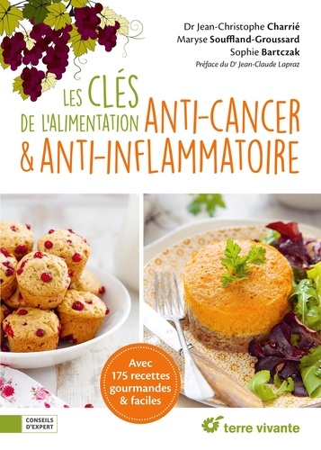 Les clés de l'alimentation anti-cancer & anti-inflammatoire. Avec 175 recettes gourmandes & faciles