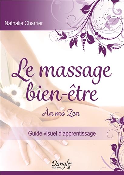 Le massage bien-être : an mo zen. Guide visuel d'apprentissage