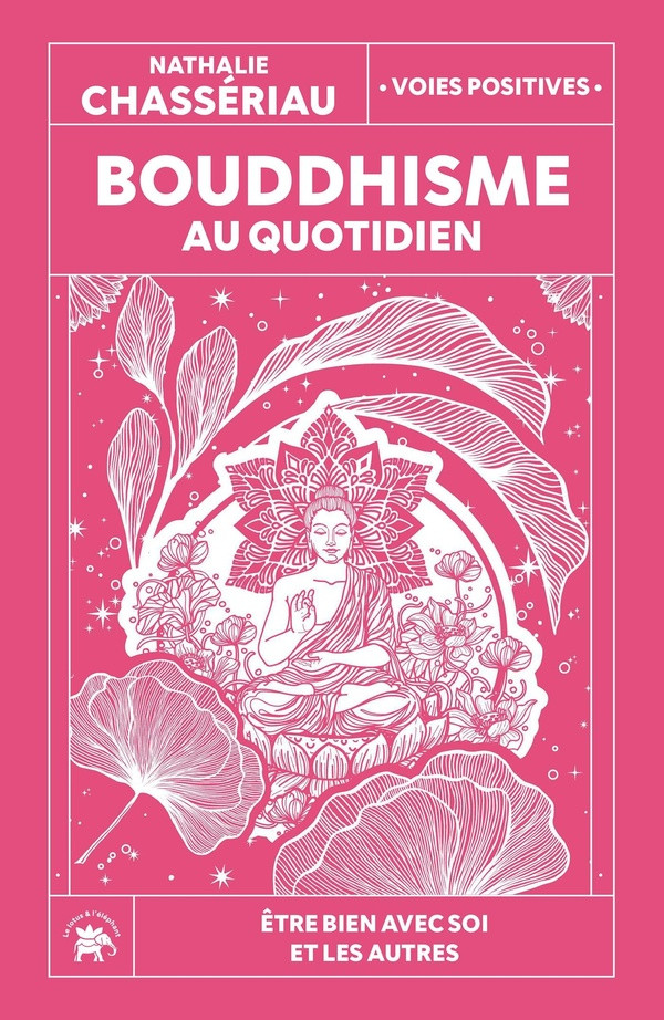 Bouddhisme au quotidien. Etre bien avec soi et les autres