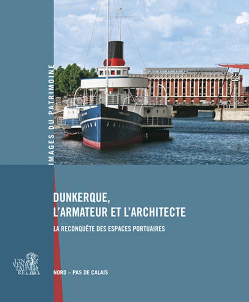 Dunkerque, l'armateur et l'architecte. La reconquête des espaces portuaires