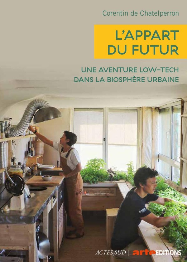 L'appart du futur. Une aventure low-tech dans la biosphère urbaine