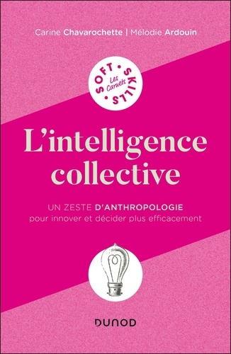 L'intelligence collective. Un zeste d'anthropologie pour innover et décider plus efficacement
