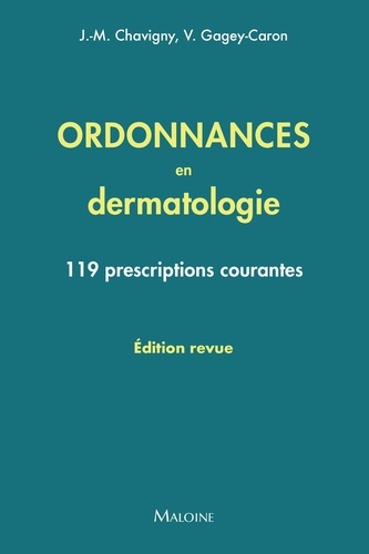 Ordonnances en dermatologie. 119 prescriptions courantes, Edition actualisée