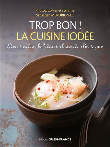 La cuisine iodée. Les chefs des thalassos de Bretagne