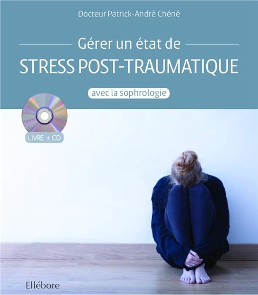 Gérer un état de stress post-traumatique avec la sophrologie. Avec 1 CD audio
