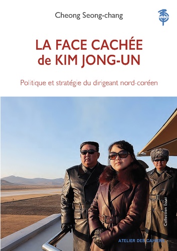 La face cachée de Kim Jong-un. Politique et stratégie du dirigeant nord-coréen