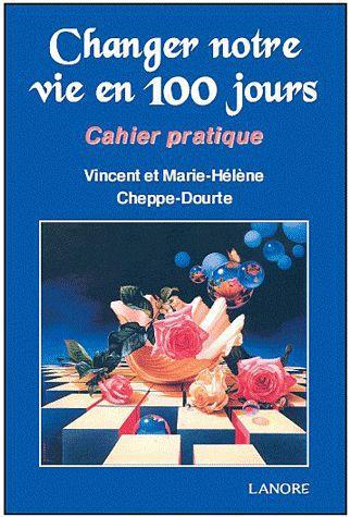 Changer notre vie en 100 jours... Cahier pratique