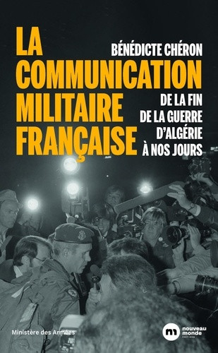 La communication militaire française. De la fin de la guerre d'Algérie à nos jours