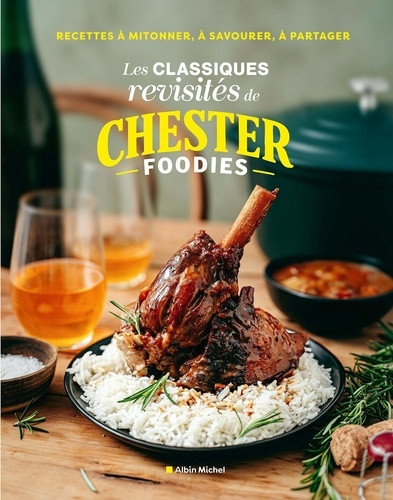 Les classiques revisités de Chester Foodies. Recettes à mitonner, à savourer, à partager !