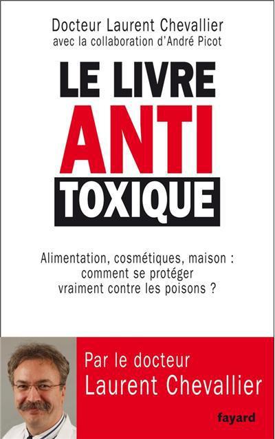 Le livre antitoxique. Alimentation, cosmétiques, maison...