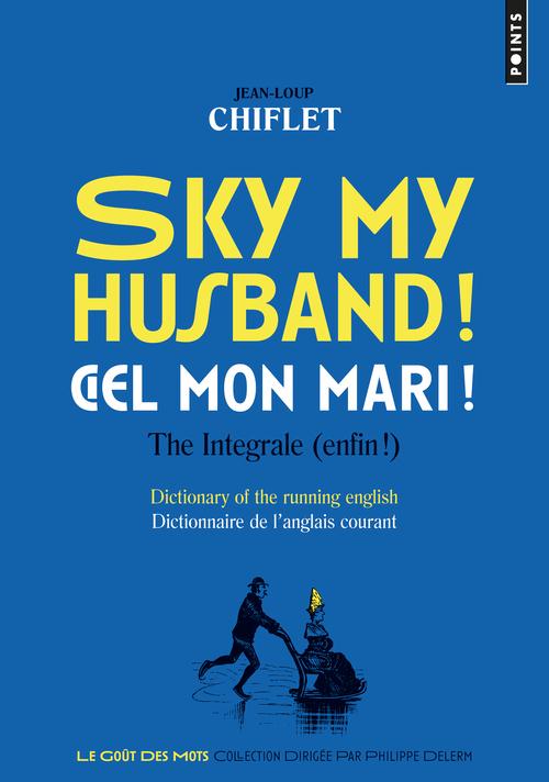 Sky my husband ! / Ciel mon mari ! The integrale (enfin !). Dictionary of the running english / Dict
