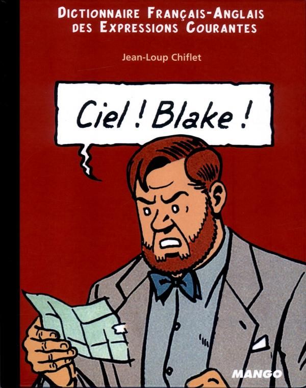 Ciel ! Blake ! Dictionnaire français-anglais des expressions courantes : Sky ! Mortimer ! English-Fr