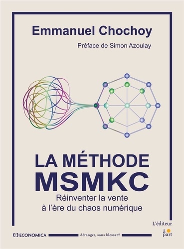 La méthode MSMKC. Réinventer la vente à l'ère du chaos numérique