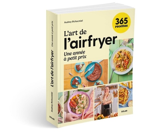 L'art de l'airfryer. Une année à petit prix. 365 recettes