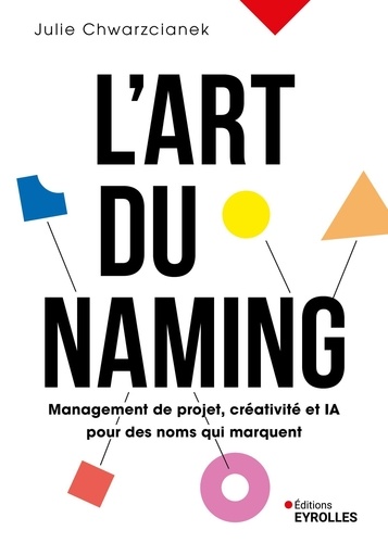 L'art du naming. Management de projet, créativité et IA pour des noms qui marquent