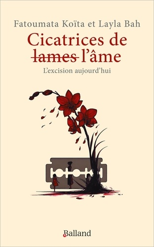 Cicatrices de [lames l'âme. L'excision aujourd'hui