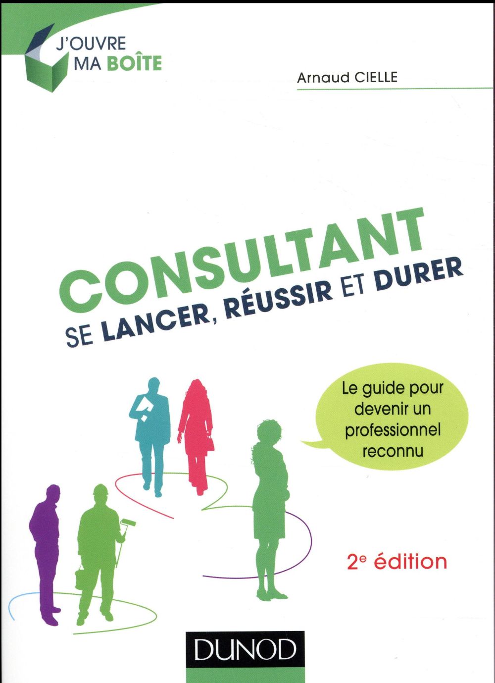 Consultant : Se lancer, réussir et durer. 2e édition