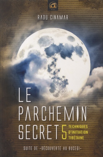 Le parchemin secret. 5 techniques d'initiation tibétaine