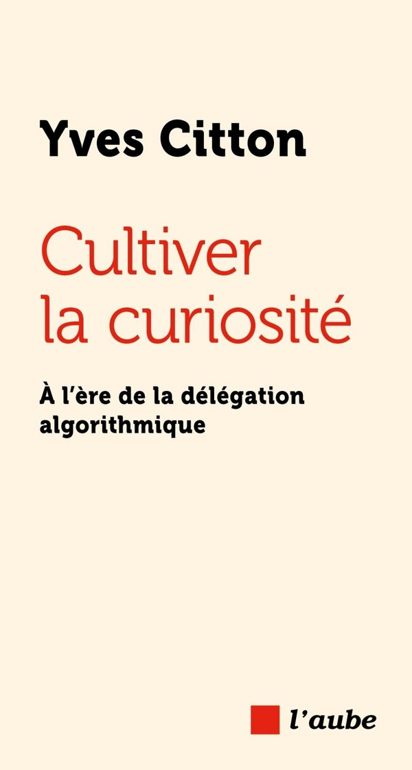 Cultiver la curiosité. A l’ère de la délégation algorithmique
