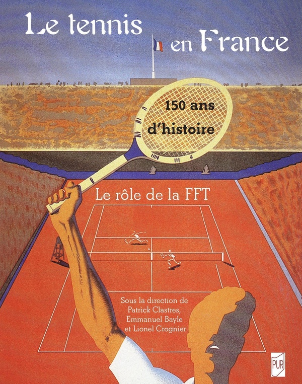 Le tennis en France. Cent cinquante ans d'histoire