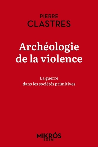 Archéologie de la violence. La guerre dans les sociétés primitives