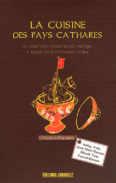 La cuisine des pays cathares. Ariège, Aude, Gard, Haute-Garonne, Hérault, Tarn, Tarn-et-Garonne. 220
