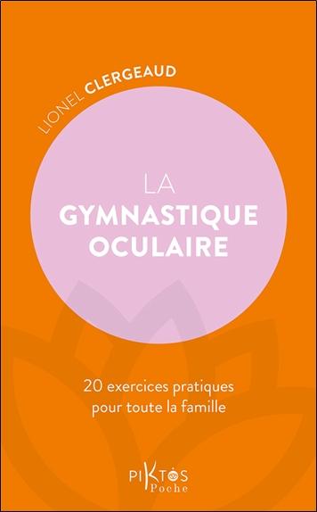 La gymnastique oculaire. 20 exercices pratiques pour toute la famille