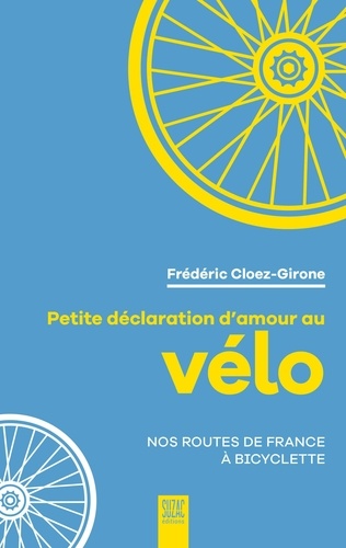 Petite déclaration d'amour au vélo. Nos routes de France à bicyclette