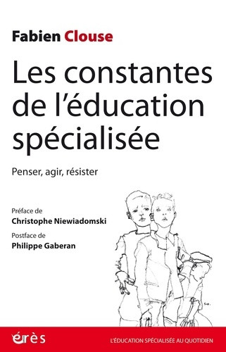 Les constantes de l'éducation spécialisée. Penser, agir, résister
