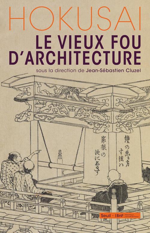 Hokusai. Le vieux fou d'architecture