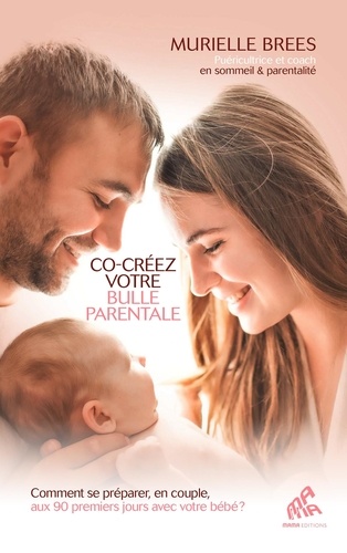 Co-créez votre bulle parentale. Comment se préparer, en couple, aux 90 premiers jours avec votre béb