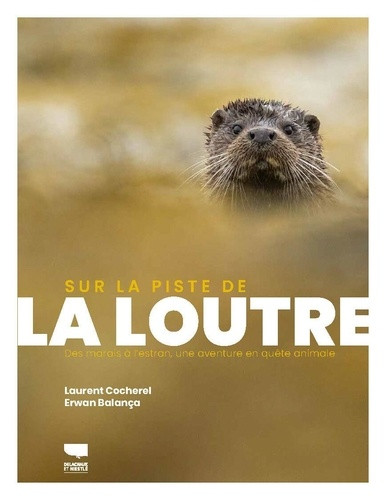Sur la piste de La loutre. Des marais à l'estran, une aventure en quête animale