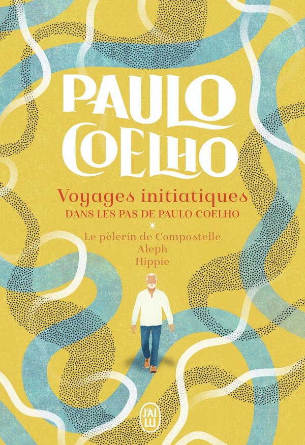Voyages initiatiques. Dans les pas de Paulo Coelho. Le pèlerin de Compostelle ; Aleph ; Hippie