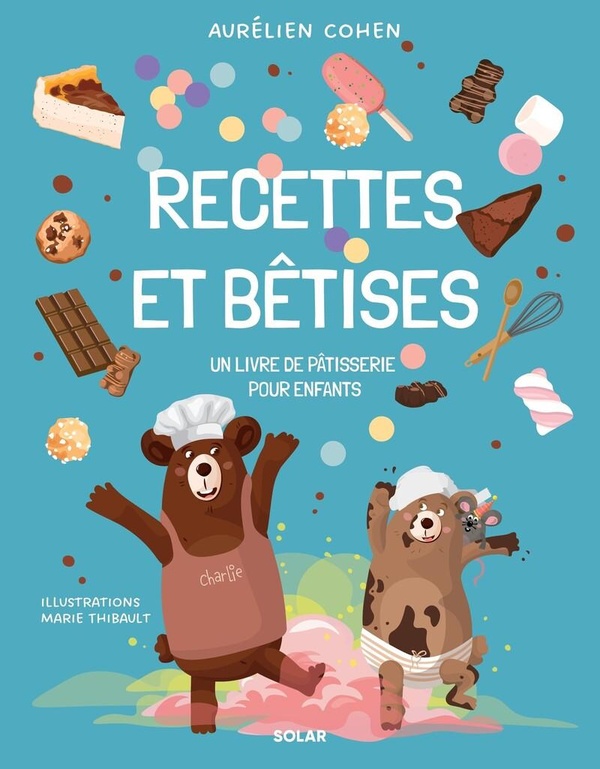 Recettes et Bêtises. Un livre de pâtisserie pour enfants