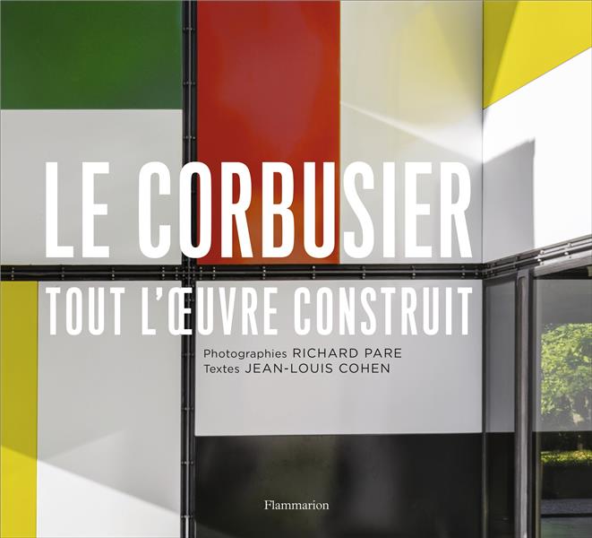 Le Corbusier. Tout l'oeuvre construit