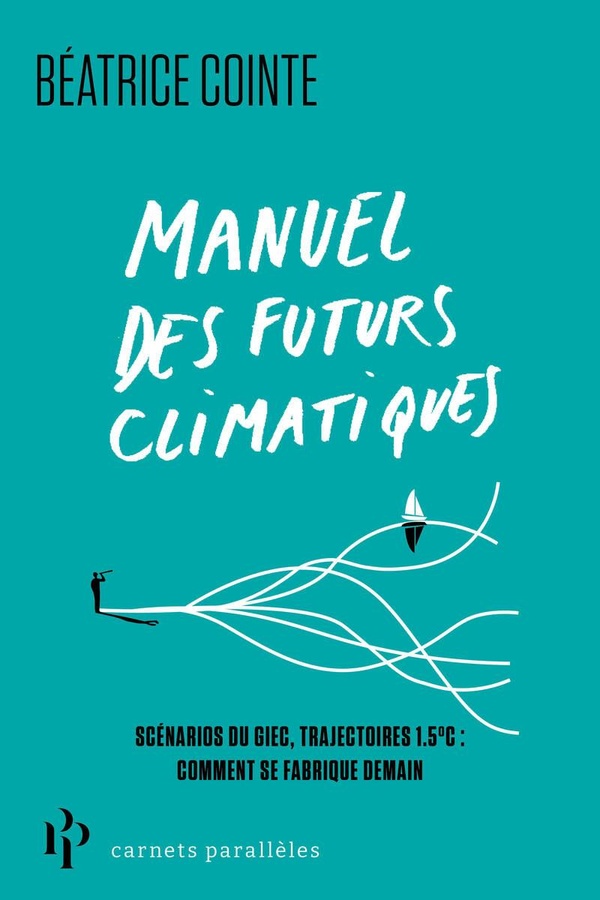 Manuel des futurs climatiques - Rapports du GIEC, trajectoires 1,5°C, neutralité carbone : dans la f